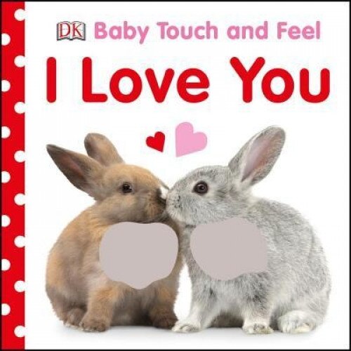 Baby Touch and Feel I Love You, Dawn Sirett (Author)