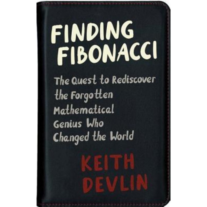 Finding Fibonacci: The Quest to Rediscover the Forgotten Mathematical Genius Who Changed the World, Keith Devlin (Author)