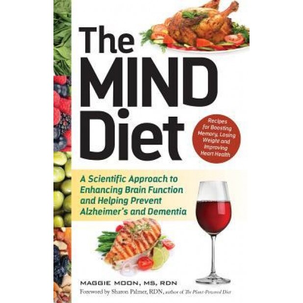 The Mind Diet: A Scientific Approach to Enhancing Brain Function and Helping Prevent Alzheimer's and Dementia, Maggie Moon (Author)
