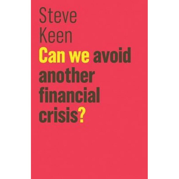 Can We Avoid Another Financial Crisis?, Steve Keen (Author)