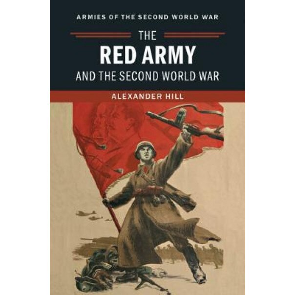 The Red Army and the Second World War, Alexander Hill (Author)