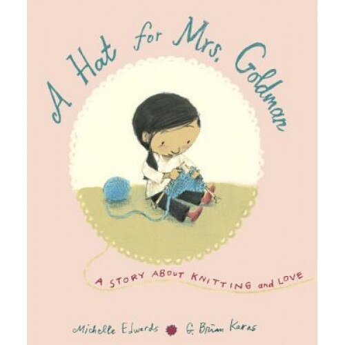 A Hat for Mrs. Goldman: A Story about Knitting and Love, Michelle Edwards (Author)