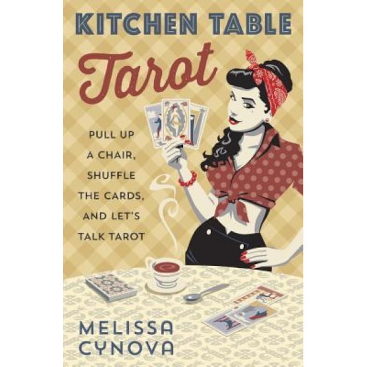 Kitchen Table Tarot: Pull Up a Chair, Shuffle the Cards, and Let's Talk Tarot - Melissa Cynova (Author)