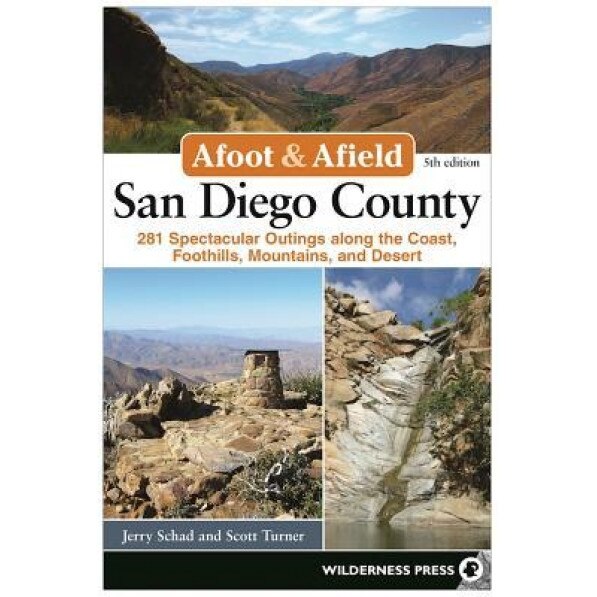 Afoot and Afield: San Diego County: 281 Spectacular Outings Along the Coast, Foothills, Mountains, and Desert, Jerry Schad (Author)
