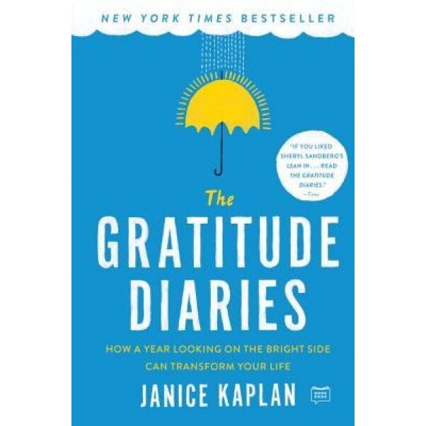 The Gratitude Diaries: How a Year Looking on the Bright Side Can Transform Your Life, Janice Kaplan (Author)