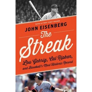 The Streak: Lou Gehrig, Cal Ripken, and Baseball's Most Historic Record, John Eisenberg (Author) The Streak: Lou Gehrig, Cal Ripken, and Baseball's Most Historic Record, John Eisenberg (Author)