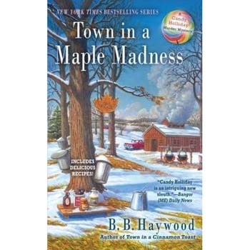 Town in a Maple Madness, B. B. Haywood (Author) Town in a Maple Madness, B. B. Haywood (Author)