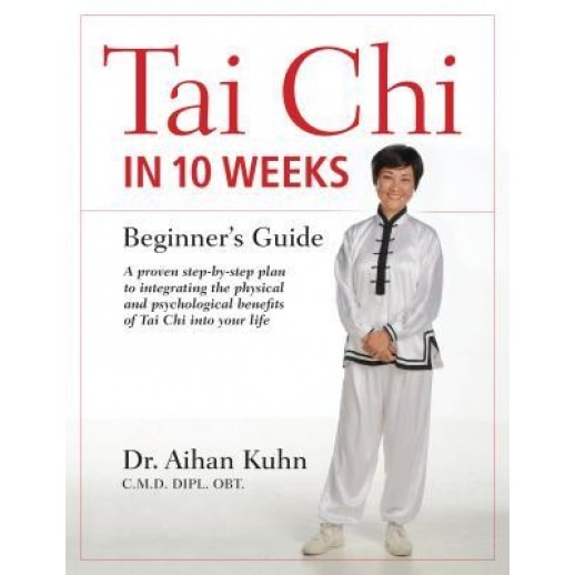 Tai Chi in 10 Weeks: A Beginner's Guide, Aihan Kuhn (Author)