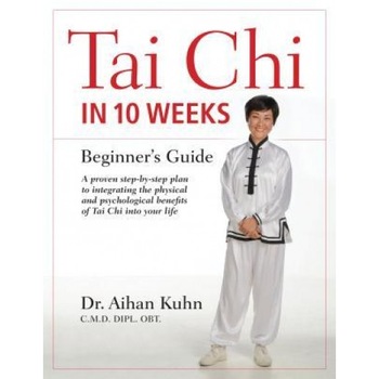 Tai Chi in 10 Weeks: A Beginner's Guide, Aihan Kuhn (Author) Tai Chi in 10 Weeks: A Beginner's Guide, Aihan Kuhn (Author)