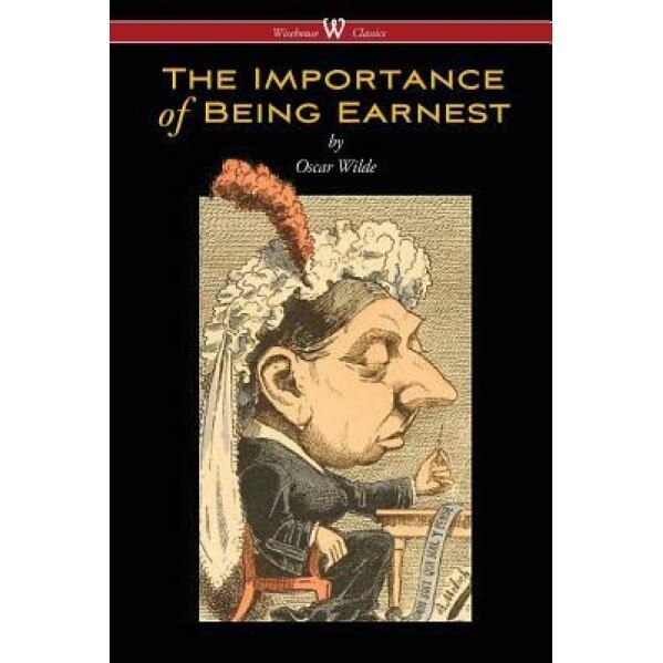 The Importance of Being Earnest (Wisehouse Classics Edition), Oscar Wilde (Author)