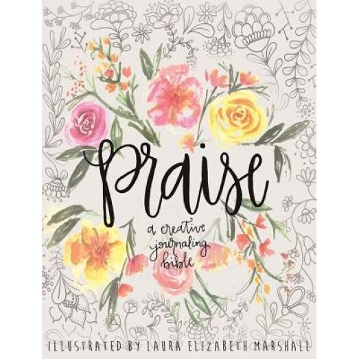 Praise: A Creative Journaling Bible, Laura Elizabeth Marshall (Illustrator)