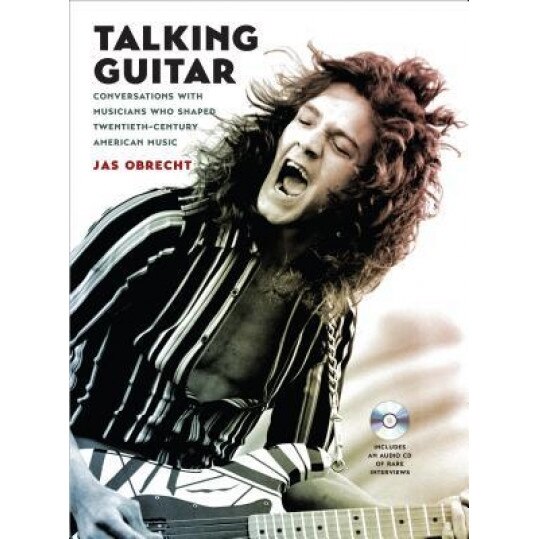 Talking Guitar: Conversations with Musicians Who Shaped Twentieth-Century American Music, Jas Obrecht (Author)