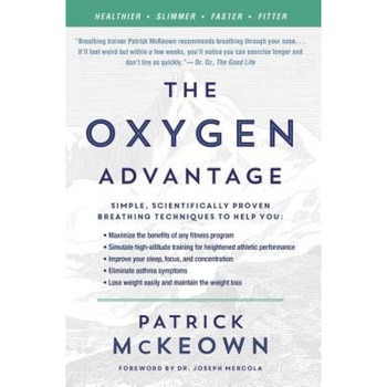 The Oxygen Advantage: The Simple, Scientifically Proven Breathing Techniques for a Healthier, Slimmer, Faster, and Fitter You, Patrick, G. McKeown (Author) The Oxygen Advantage: The Simple, Scientifically Proven Breathing Techniques for a Healthier, Slimmer, Faster, and Fitter You, Patrick, G. McKeown (Author)