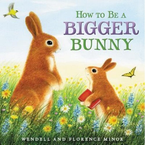 How to Be a Bigger Bunny, Florence Minor (Author)