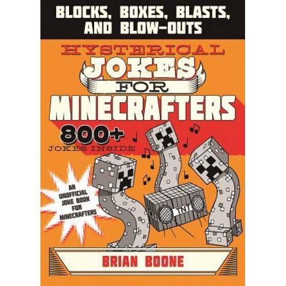 Hysterical Jokes for Minecrafters: Blocks, Boxes, Blasts, and Blow-Outs, Brian Boone (Author)