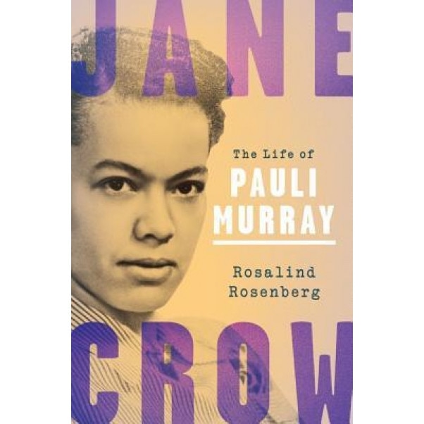 Jane Crow: The Life of Pauli Murray, Rosalind Rosenberg (Author)