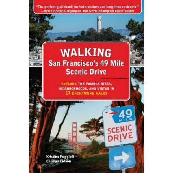 Walking San Francisco S 49 Mile Scenic Drive: Explore the Famous Sites, Neighborhoods, and Vistas in 17 Enchanting Walks, Kristine Poggioli (Author)