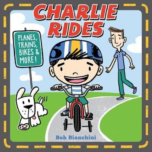 Charlie Rides: Planes, Trains, Bikes, and More!, Bob Bianchini (Author)