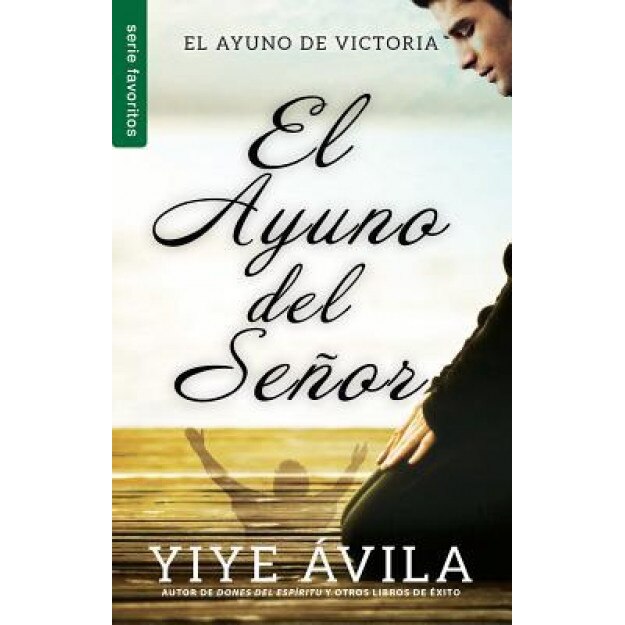 El Ayuno del Senor=the Lord's Fast, Yiye Avila (Author)