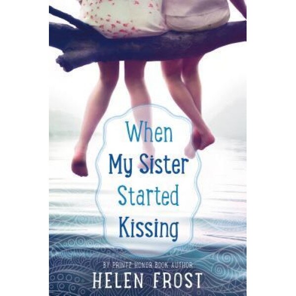 When My Sister Started Kissing, Helen Frost (Author)