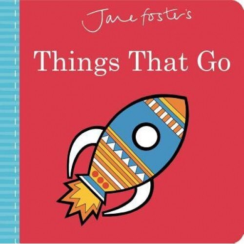 Jane Foster's Things That Go, Jane Foster (Illustrator)