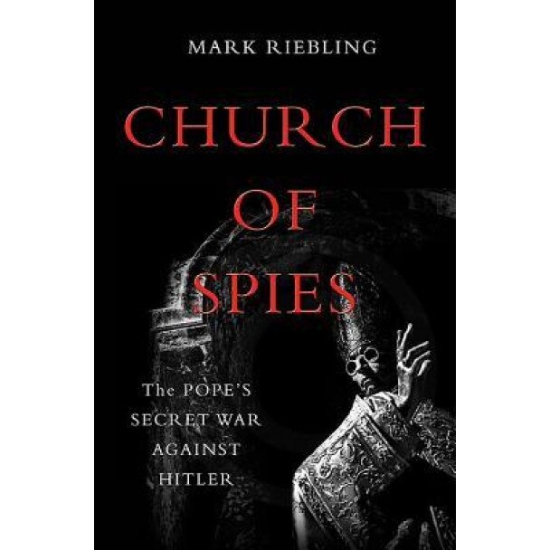 Church of Spies: The Pope's Secret War Against Hitler, Mark Riebling (Author)