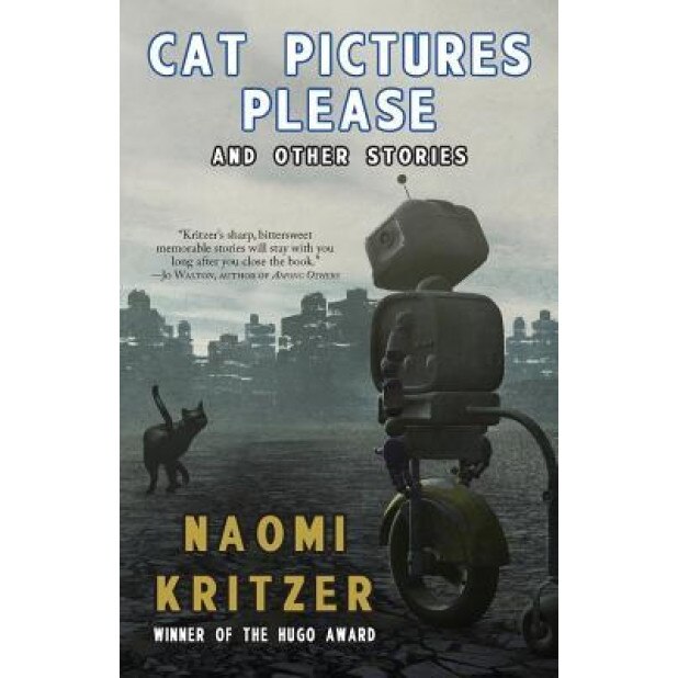Cat Pictures Please and Other Stories, Naomi Kritzer (Author)