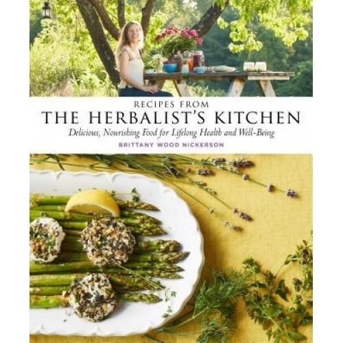 Recipes from the Herbalist's Kitchen: Delicious, Nourishing Food for Lifelong Health and Well-Being, Brittany Wood Nickerson (Author)