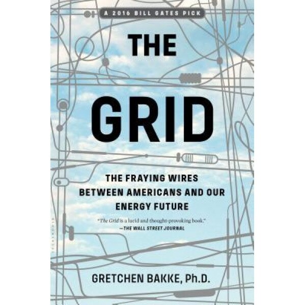 The Grid: The Fraying Wires Between Americans and Our Energy Future, Gretchen Bakke (Author)