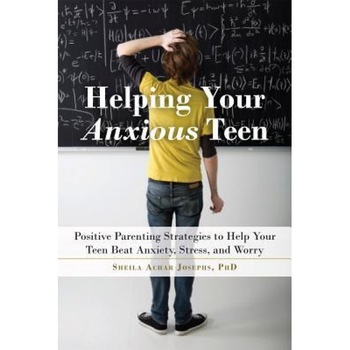 Helping Your Anxious Teen: Positive Parenting Strategies to Help Your Teen Beat Fear, Stress, and Worry, Sheila Achar Josephs (Author) Helping Your Anxious Teen: Positive Parenting Strategies to Help Your Teen Beat Fear, Stress, and Worry, Sheila Achar Josephs (Author)