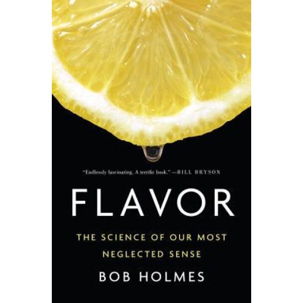 Flavor: The Science of Our Most Neglected Sense, Bob Holmes (Author)