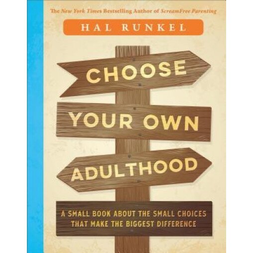 Choose Your Own Adulthood: A Small Book about the Small Choices That Make the Biggest Difference, Hal Runkel (Author)
