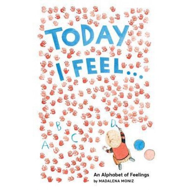 Today I Feel . . .: An Alphabet of Emotions, Madalena Moniz (Author)