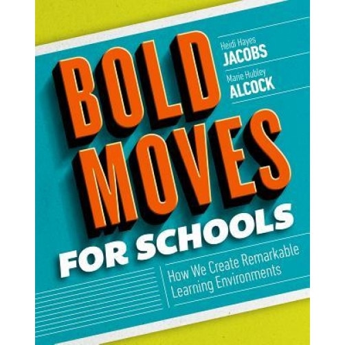 Bold Moves for Schools: How We Create Remarkable Learning Environments, Heidi Hayes Jacobs (Author)