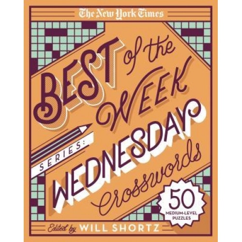 The New York Times Best of the Week Series: Wednesday Crosswords: 50 Medium-Level Puzzles, The New York Times (Author)