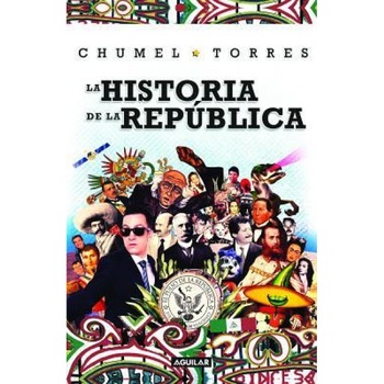 La Historia de La Republica/ The History of the Republic, Chumel Torres (Author) La Historia de La Republica/ The History of the Republic, Chumel Torres (Author)