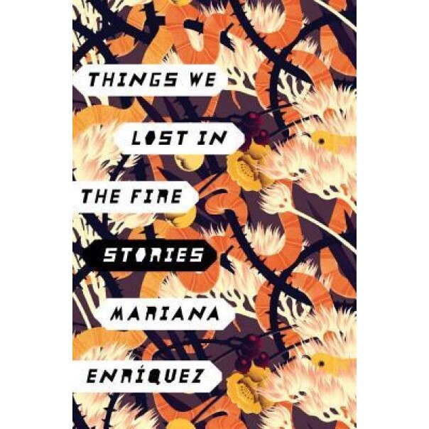 Things We Lost in the Fire: Stories, Mariana Enriquez (Author)