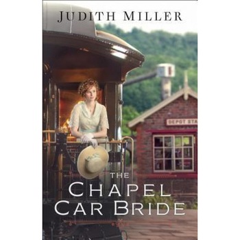 The Chapel Car Bride, Judith Miller (Author) The Chapel Car Bride, Judith Miller (Author)
