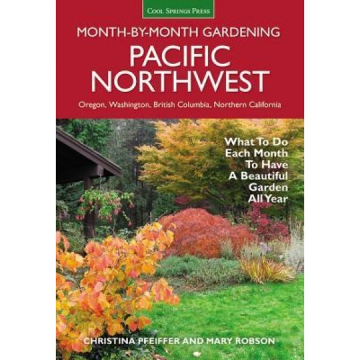 Pacific Northwest Month-By-Month Gardening: What to Do Each Month to Have a Beautiful Garden All Year, Christina Pfeiffer (Author)