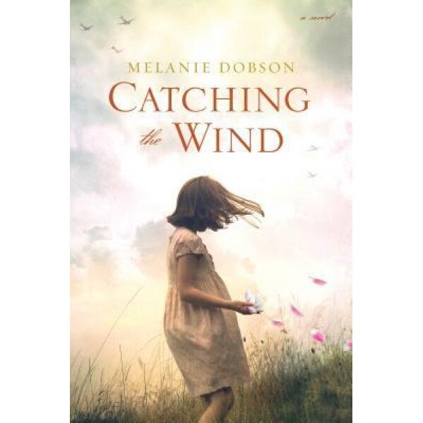 Catching the Wind, Melanie Dobson (Author)