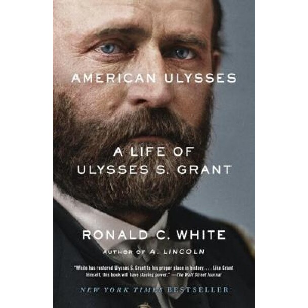 American Ulysses: A Life of Ulysses S. Grant, Ronald C. White (Author)