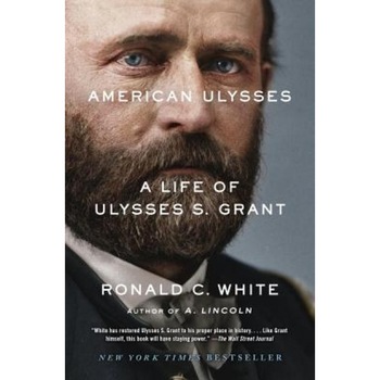 American Ulysses: A Life of Ulysses S. Grant, Ronald C. White (Author) American Ulysses: A Life of Ulysses S. Grant, Ronald C. White (Author)