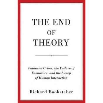 The End of Theory: Financial Crises, the Failure of Economics, and the Sweep of Human Interaction - Richard Bookstaber (Author) The End of Theory: Financial Crises, the Failure of Economics, and the Sweep of Human Interaction - Richard Bookstaber (Author)