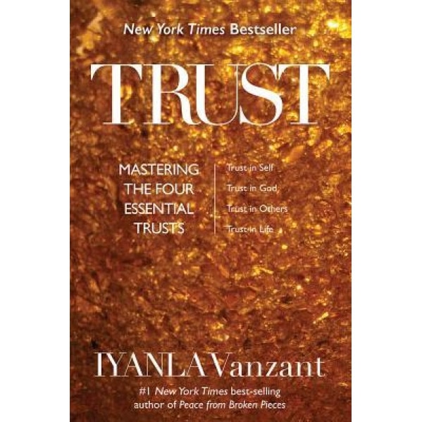 Trust: Mastering the Four Essential Trusts: Trust in Self, Trust in God, Trust in Others, Trust in Life, Iyanla Vanzant (Author)