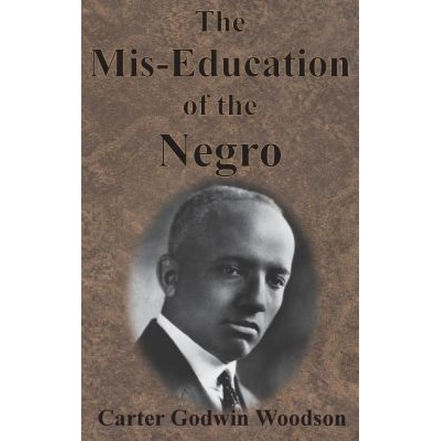 The MIS-Education of the Negro, Carter Godwin Woodson (Author)