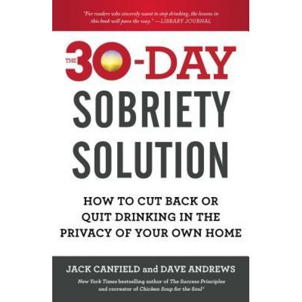 The 30-Day Sobriety Solution: How to Cut Back or Quit Drinking in the Privacy of Your Own Home, Jack Canfield (Author)