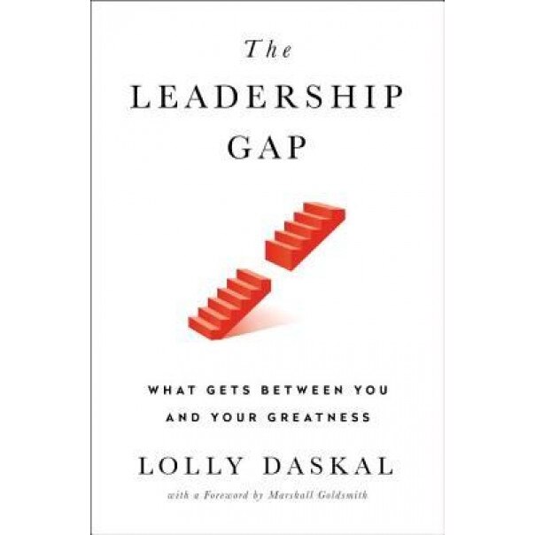 The Leadership Gap: What Gets Between You and Your Greatness - Lolly Daskal (Author)