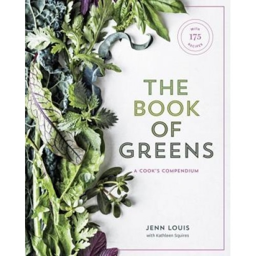 The Book of Greens: A Cook's Compendium of 40 Varieties, from Arugula to Watercress, with More Than 175 Recipes, Jenn Louis (Author)