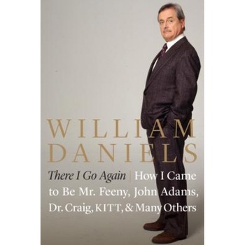 There I Go Again: How I Came to Be Mr. Feeny, John Adams, Dr. Craig, Kitt, and Many Others, William Daniels (Author) There I Go Again: How I Came to Be Mr. Feeny, John Adams, Dr. Craig, Kitt, and Many Others, William Daniels (Author)