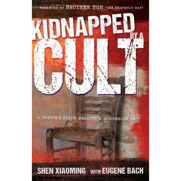 Kidnapped by a Cult: A Pastor's Stand Against a Murderous Sect, Shen Xiaoming (Author)